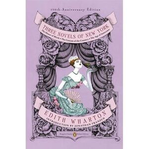 Three Novels of New York: The House of Mirth, The Custom of the Country, The Age